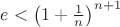 $e<\left(1+\frac{1}{n}\right)^{n+1}$