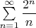 $\sum\limits_{n = 1}^{\infty} \dfrac{2^n}{n}$