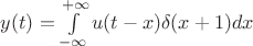 $y(t)=\int\limits_{-\infty}^{+\infty}u(t-x)\delta(x+1)dx$