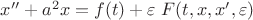 $x'' + a^2x = f(t) + \varepsilon\ F(t,x,x',\varepsilon)$