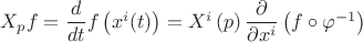 $X_{p} f = \dfrac{d}{d t} f \left(x^i {\left(t \right)} \right) = X^i \left(p \right) \dfrac{\partial}{\partial x^i} \left( f \circ \varphi^{-1} \right)$ $X_{p} f = \dfrac{d}{d t} f \left(x^i {\left(t \right)} \right) = X^i \left(p \right) \dfrac{\partial}{\partial x^i} \left( f \circ \varphi^{-1} \right)$