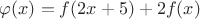 $\varphi (x) = f(2x+5)+2f(x)$