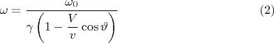 $$\omega=\dfrac{\omega_0}{\gamma\left(1-\dfrac{V}{v}\cos\vartheta\right)}\eqno(2)$$