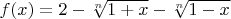 $f(x)=2-\sqrt[n]{1 + x } - \sqrt[n]{1 - x }$