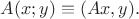 $A(x; y)\equiv(Ax,y).$