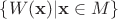 $\{ W(\mathbf{x}) | \mathbf{x}\in M \}$