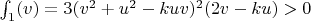 $\int_1(v)=3(v^2+u^2-kuv)^2(2v-ku)>0$