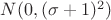 $N(0,(\sigma+1)^2)$