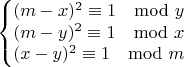 $$\left\{\begin{matrix}
(m-x)^2 \equiv 1 \mod y\\ 
(m-y)^2 \equiv 1 \mod x\\ 
(x-y)^2 \equiv 1 \mod m
\end{matrix}\right.$$