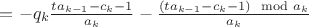 $=-q_k \frac{ta_{k-1}-c_k-1}{a_k} - \frac{(ta_{k-1}-c_k-1) \mod a_k}{a_k}$