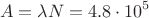 \[
A = \lambda N = 4.8 \cdot 10^5 
\]