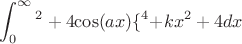 $$\int_{0}^{\infty} {\kx^2+4}{\cos(ax)}\{\x^4+kx^2+4} dx$$