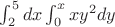 $\int_2^5dx\int_0^xxy^2dy$