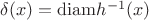 $\delta(x)={\rm diam}h^{-1}(x)$