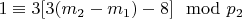 $1\equiv 3[3(m_2 - m_1) - 8]\mod p_2 $