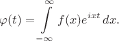 $\varphi (t)=\displaystyle\int\limits_{-\infty}^{\infty}f(x)e^{ixt}\,dx.$