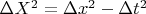 $\Delta X^2=\Delta x^2 - \Delta t^2 $