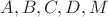 $A, B, C, D, M$ $A, B, C, D, M$