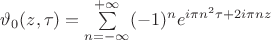 $\vartheta_0(z,\tau)=\sum\limits_{n=-\infty}^{+\infty}(-1)^n e^{i\pi n^2 \tau+2i\pi nz}$