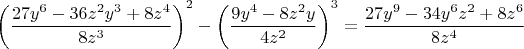 $\left(\dfrac{27y^6-36z^2y^3+8z^4} {8z^3}}\right)^2-\left(\dfrac{9y^4-8z^2y} {4z^2}\right)^3=\dfrac{27y^9-34y^6z^2+8z^6}{8z^4}$