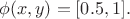 $$
\supp \phi(x,y) = [0.5,1].
$$