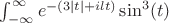 $ \int^{\infty}_{-\infty}{e^{-(3|t|+ilt)}\sin^3(t)} $
