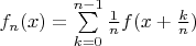 $f_n(x)=\sum\limits_{k=0}^{n-1}\frac{1}{n}f(x+\frac{k}{n})$