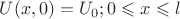 $U(x,0)=U_0; 0 \leqslant x \leqslant l$