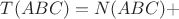 $T(ABC)=N(ABC) +$