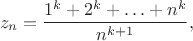$$z_n=\frac {1^k+ 2^k+ \ldots+ n^k}{n^{k+1}},$$