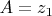 $A=z_1$