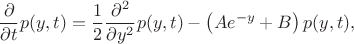 $$
\dfrac{\partial}{\partial t}p(y,t)
=
\dfrac{1}{2}\dfrac{\partial^2}{\partial y^2}p(y,t)-\left(A e^{-y}+B\right)p(y,t),
$$