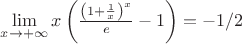 $\lim\limits_{x\to+\infty} x\left(\frac{\left(1+\frac{1}{x}\right)^x}{e}-1\right) = -1/2$