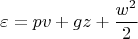 $$\varepsilon=pv+gz+\frac{w^2}{2}$$
