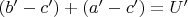 $(b'-c')+(a'-c')=U'$