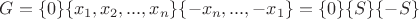 $G=\{0\}\{x_1,x_2,...,x_n\}\{-x_n,...,-x_1\} = \{0\}\{S\}\{-S\}$