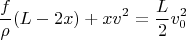 $$\frac{f}{\rho}(L-2x)+xv^2=\frac{L}2 v_0^2$$