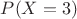 $P(X=3)$