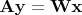 $$\mathbf A \mathbf y = \mathbf W \mathbf x$$