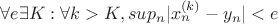 $\forall e \exists K: \forall k>K, sup_n|x_n^{(k)}-y_n|<e $