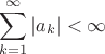 $$\sum_{k=1}^\infty|a_k|<\infty$$