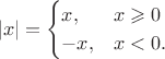$$|x|=\begin{cases}x,&x\geqslant 0\\-x,&x<0.\end{cases}$$