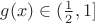 $g(x) \in (\frac12, 1]$