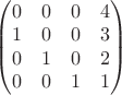 $
\begin{pmatrix}
0 & 0 & 0 & 4 \\
1 & 0 & 0 & 3 \\
0 & 1 & 0 & 2 \\
0 & 0 & 1 & 1
\end{pmatrix}
$