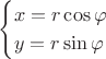 $$\begin{cases}x=r\cos\varphi\\y=r\sin\varphi\end{cases}$$