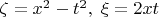 $\zeta=x^2-t^2,\;\xi=2xt$