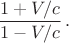 $$\dfrac{1+V/c}{1-V/c}\,.$$