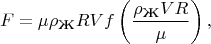 $$F=\mu\rho_\text{Ж}RVf\left(\frac{\rho_\text{Ж}VR}{\mu}\right),$$