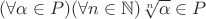 $(\forall \alpha\in P)(\forall n\in \mathbb{N})\sqrt[n]{\alpha}\in P$