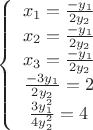 $\left \{ \begin {array}{I}x_1=\frac {-y_1}{2y_2}\\x_2=\frac {-y_1}{2y_2}\\x_3=\frac {-y_1}{2y_2}\\\frac {-3y_1}{2y_2}=2\\\frac {3y_1^2}{4y_2^2}=4\end{array} \right$